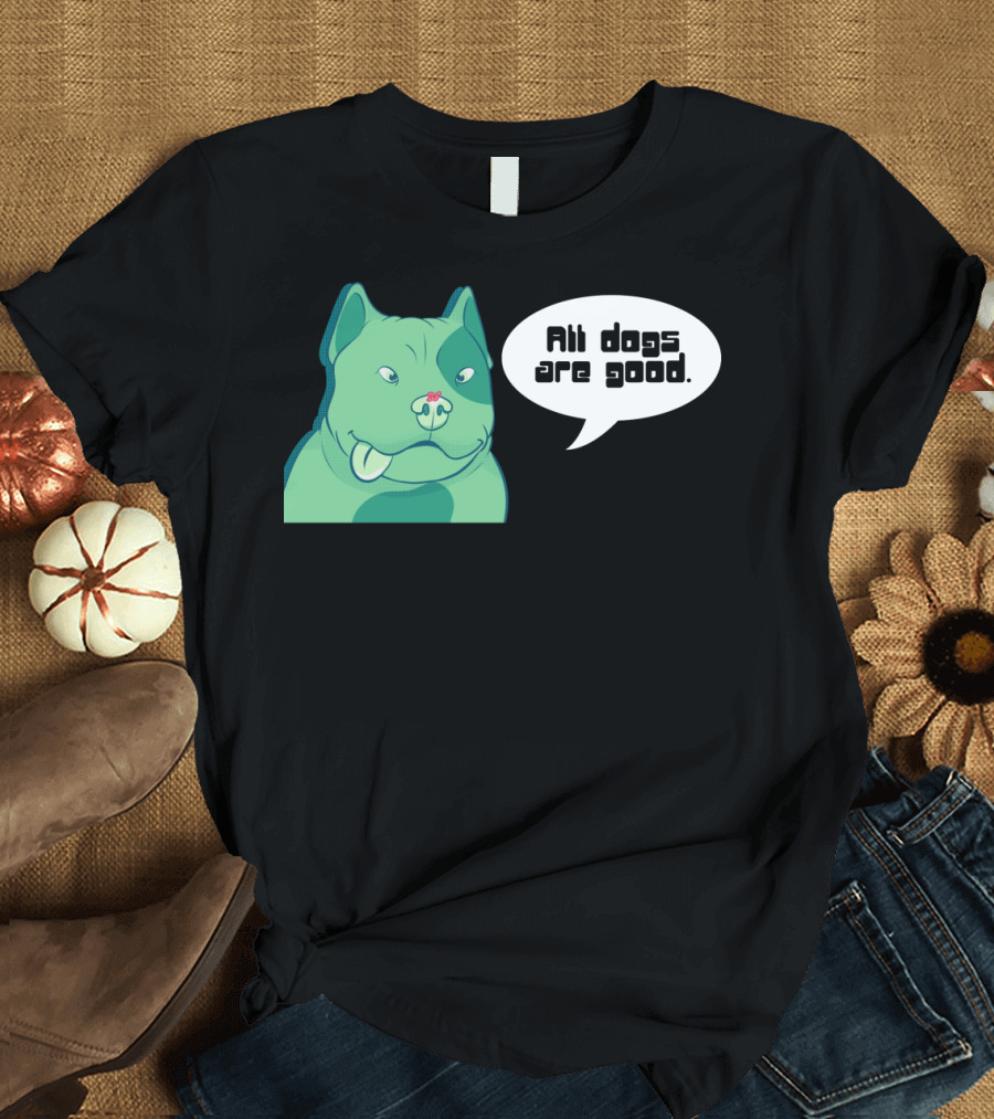 All Dogs Are Good Dogs Pitbull Green Graphic with Speech Bubble T-Shirt