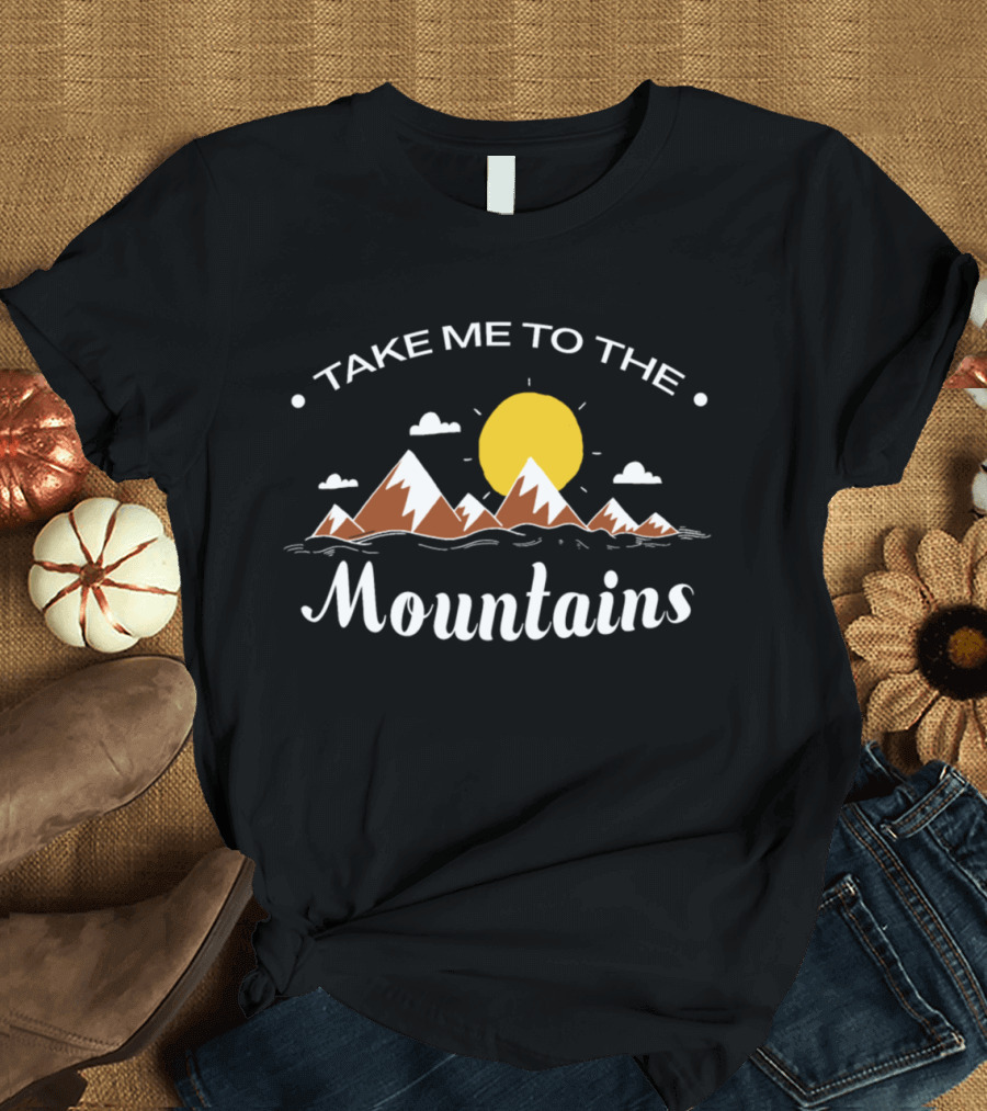 Take Me to the Mountains Sun Clouds and Peaks T-Shirt