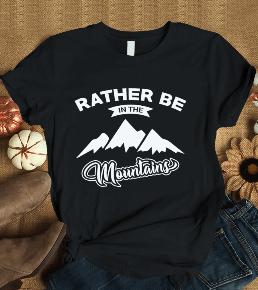 Rather Be in the Mountains with Mountain Peaks T-Shirt