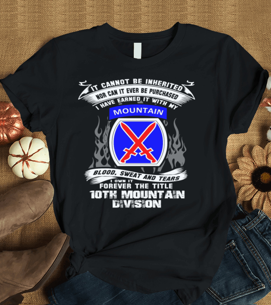 10th Mountain Division Earned with Blood Sweat and Tears Forever the Title T-Shirt