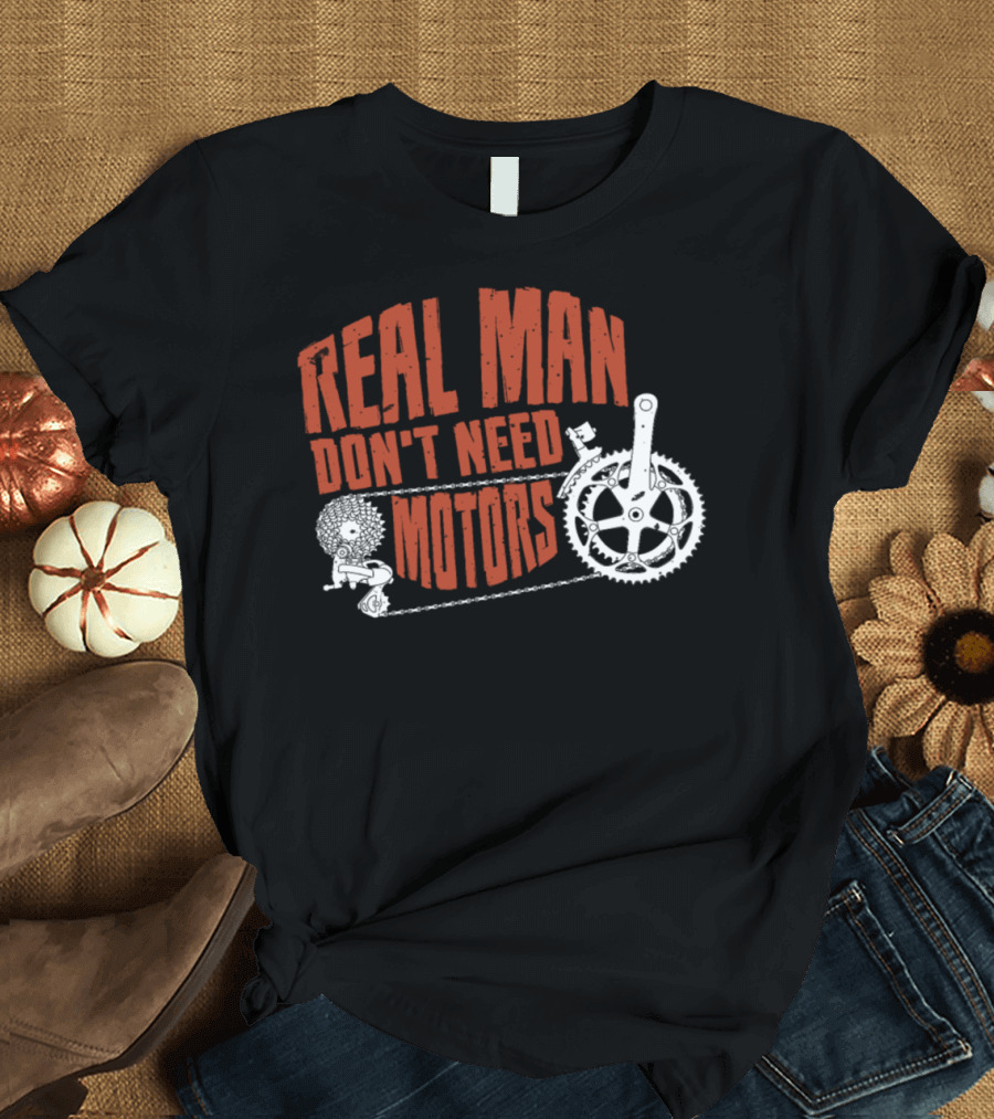 Real Man Don't Need Motors Bicycle Chain Cyclist Sayings T-Shirt
