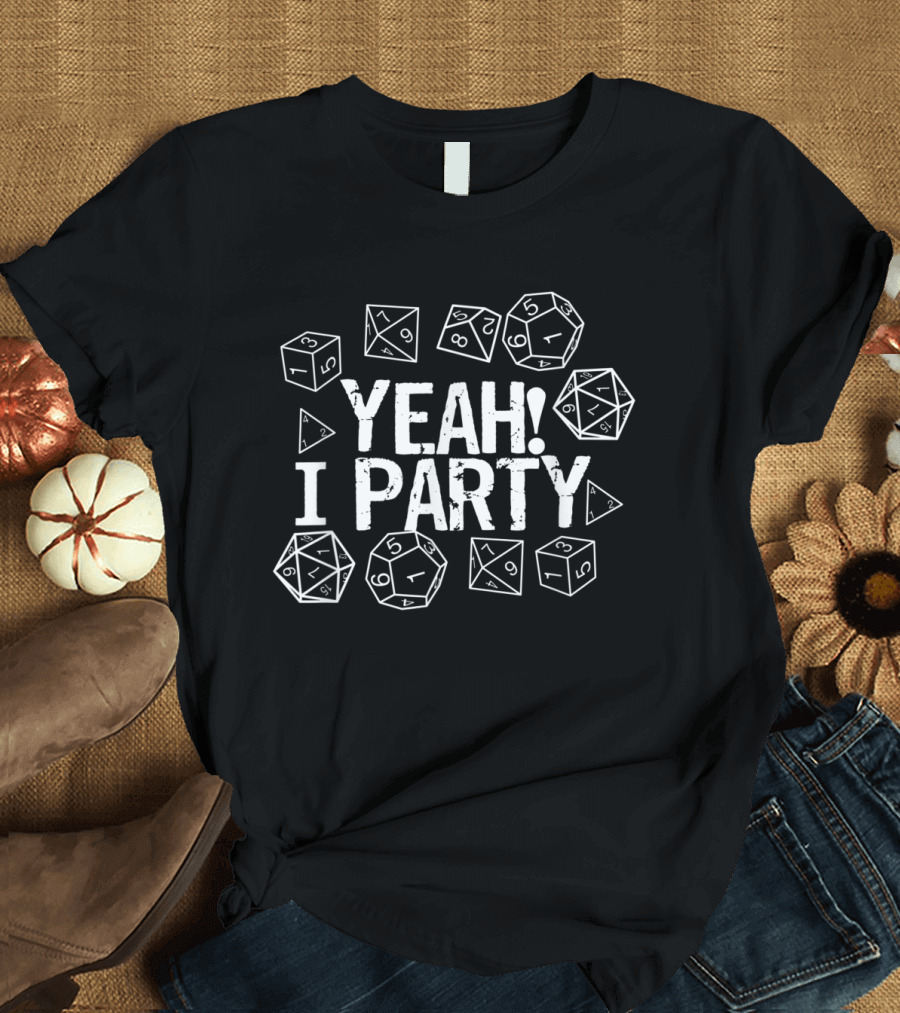 Yeah I Party Tabletop Gaming Dice T-Shirt