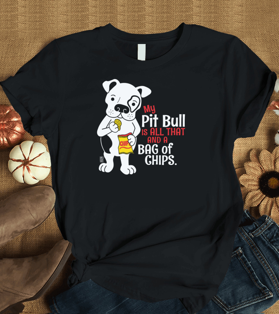 My Pit Bull Is All That and a Bag of Chips T-Shirt