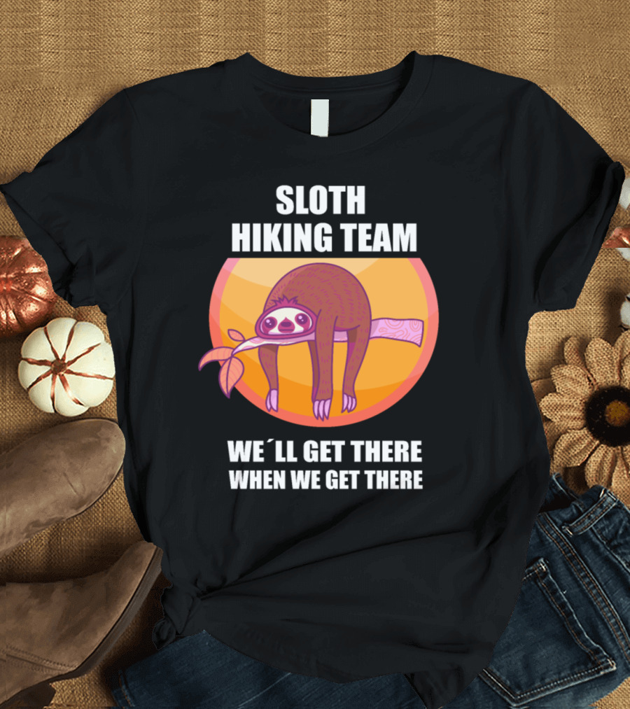 Sloth Hiking Team We'll Get There When We Get There T-Shirt