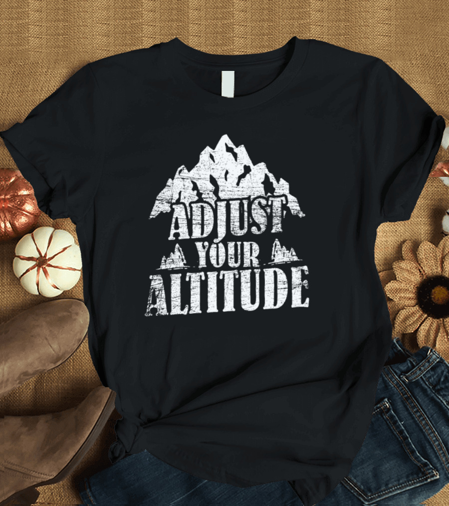 Adjust Your Altitude Climbing Sports Mountains Mountaineering T-Shirt