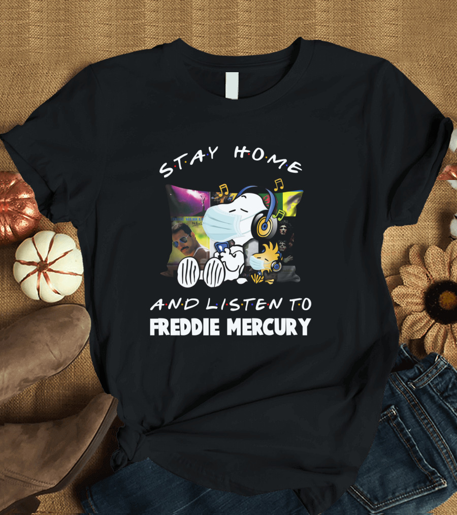 STAY HOME AND LISTEN TO FREDDIE MERCURY T-Shirt