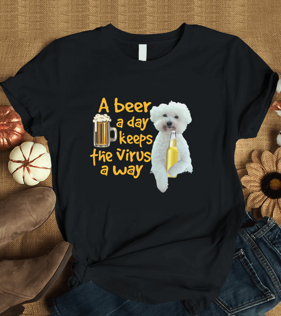 A Beer a Day Keeps the Virus Away Funny Bichon Frise and Beer T-Shirt