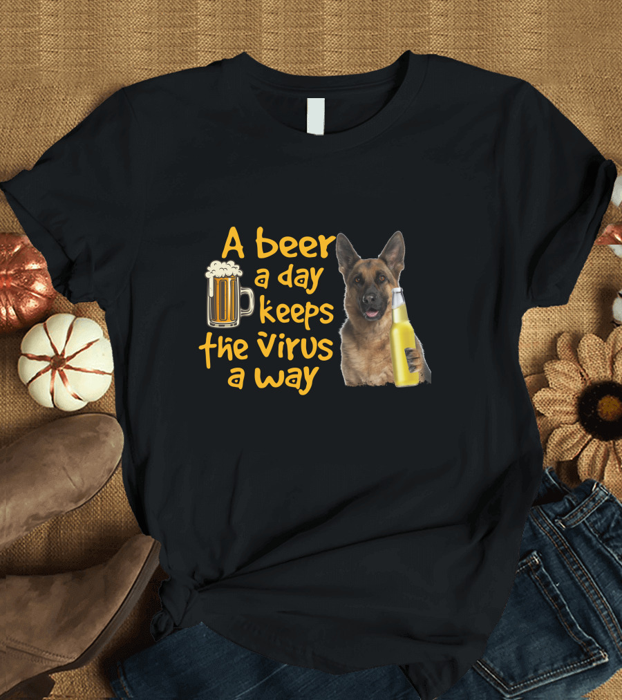 A Beer a Day Keeps the Virus Away German Shepherd Beer T-Shirt