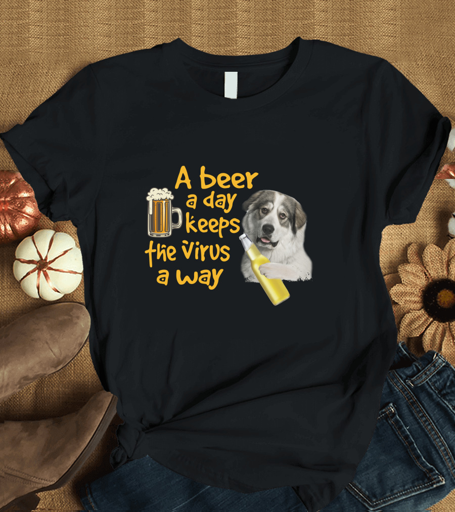 A Beer a Day Keeps the Virus Away Funny Great Pyrenees and Beer T-Shirt