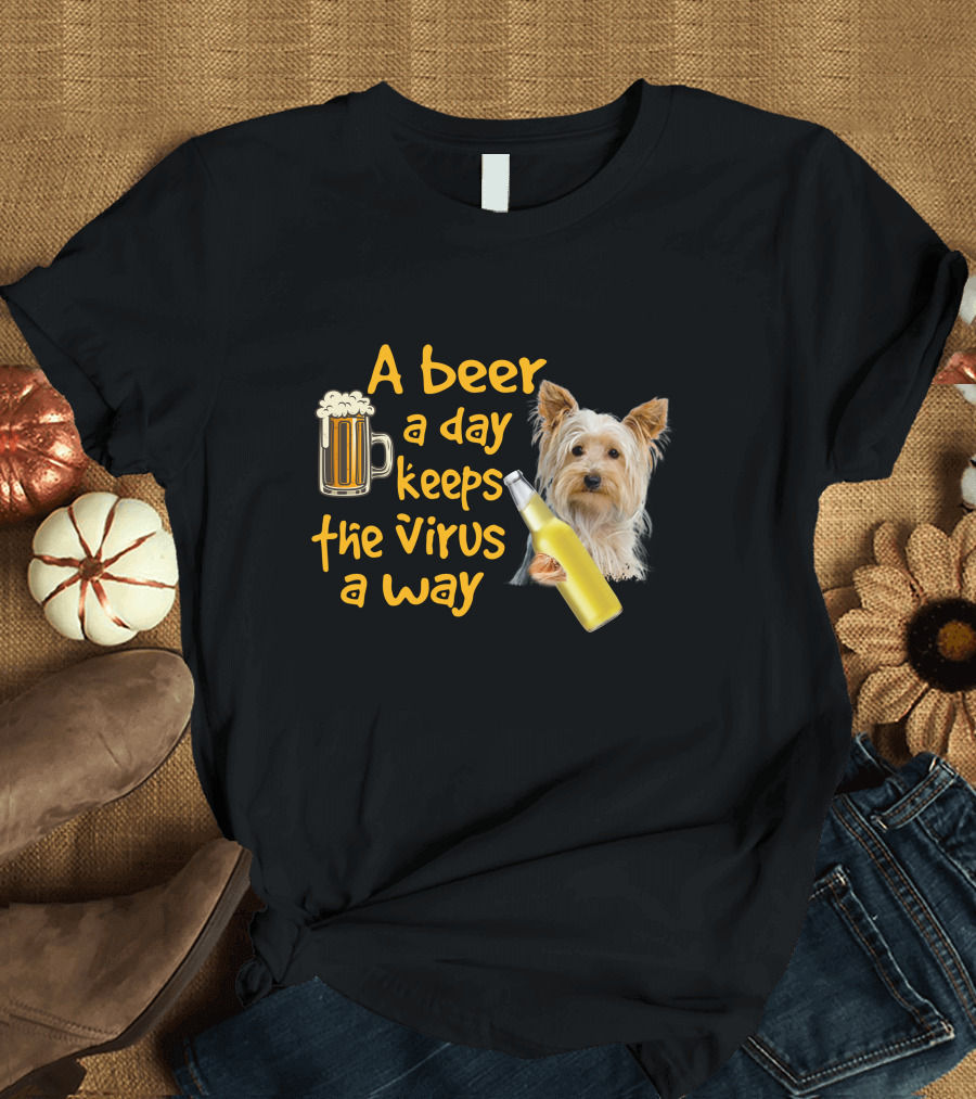 A Beer a Day Keeps the Virus Away Yorkshire Terrier T-Shirt