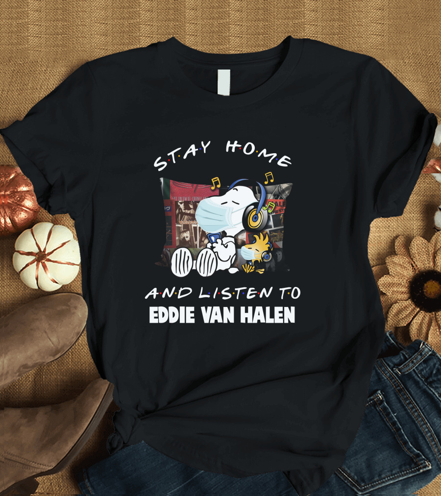 STAY HOME AND LISTEN TO EDDIE VAN HALEN T-Shirt