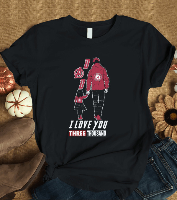 T-Shirt: Dad Alabama Crimson Tide A I Love You Three Thousand T-Shirt Dad Alabama Crimson Tide A I Love You Three Thousand T-Shirt