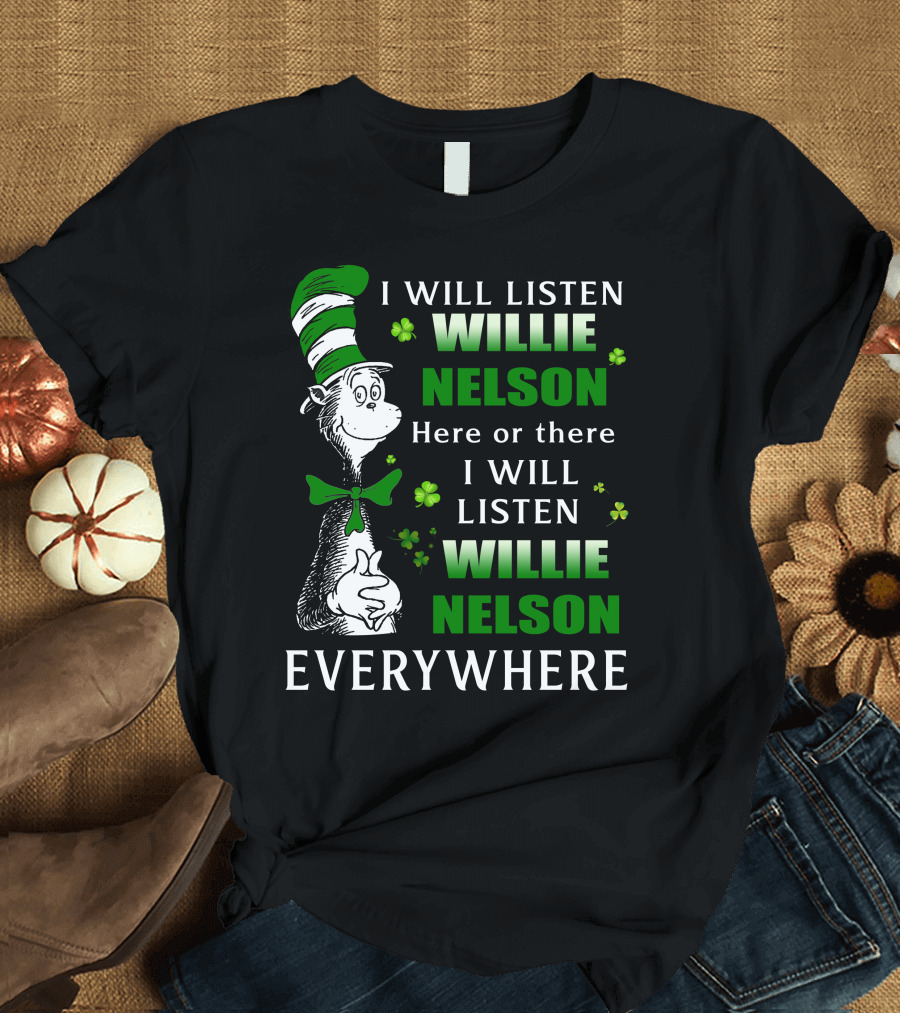 Willie Nelson Dr Seuss St Patrick's Day Listen Everywhere T-Shirt