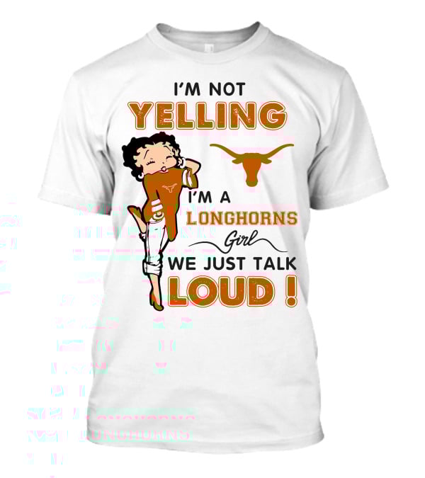 I'm Not Yelling I'm A Longhorns Girl We Just Talk Loud T-Shirt