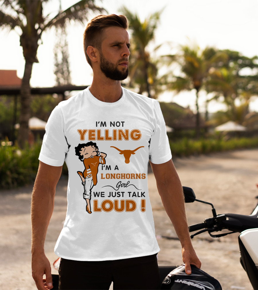 I'm Not Yelling I'm A Longhorns Girl We Just Talk Loud T-Shirt