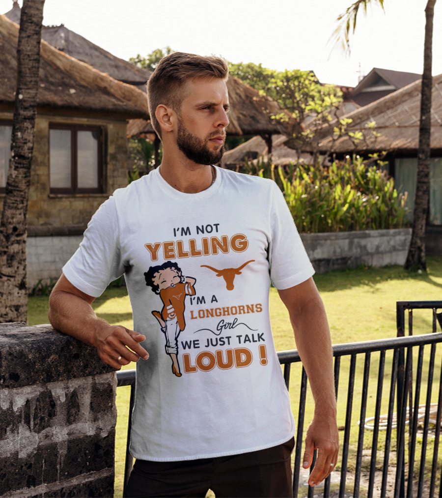 I'm Not Yelling I'm A Longhorns Girl We Just Talk Loud T-Shirt