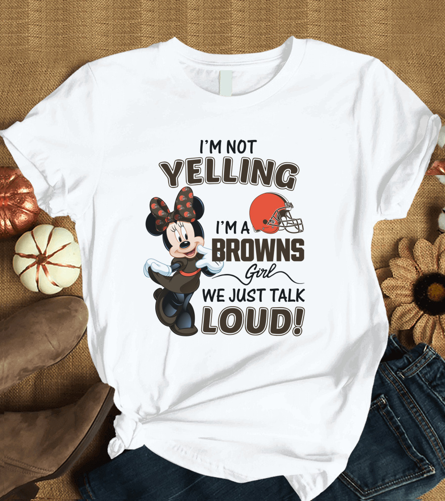 I'm Not Yelling I'm a Browns Girl We Just Talk Loud Minnie Mouse Cleveland Browns T-Shirt