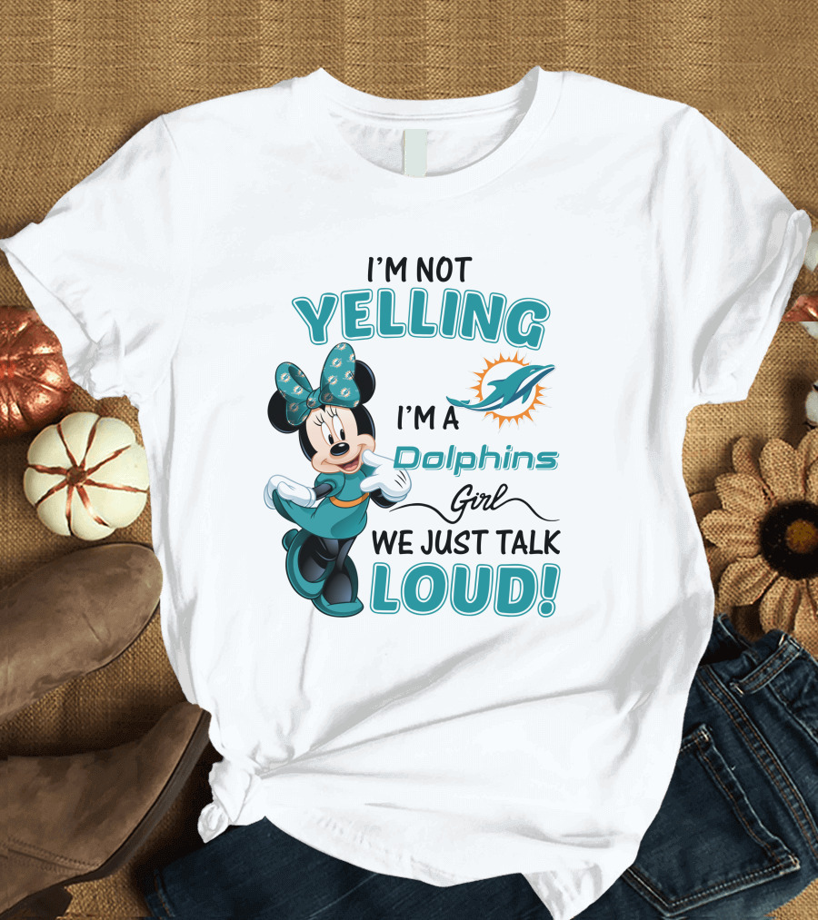 I'm Not Yelling I'm a Dolphins Girl We Just Talk Loud Minnie Mouse Miami Dolphins T-Shirt