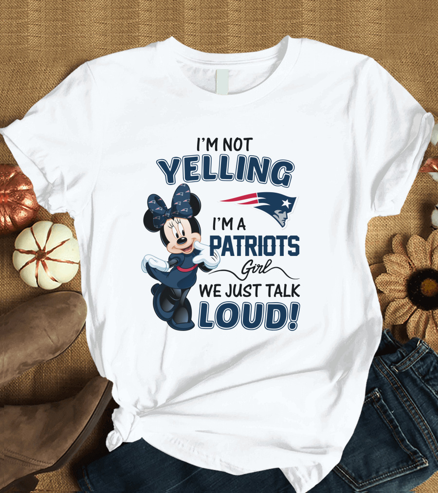 I'm Not Yelling I'm a Patriots Girl We Just Talk Loud Minnie Mouse New England Patriots T-Shirt