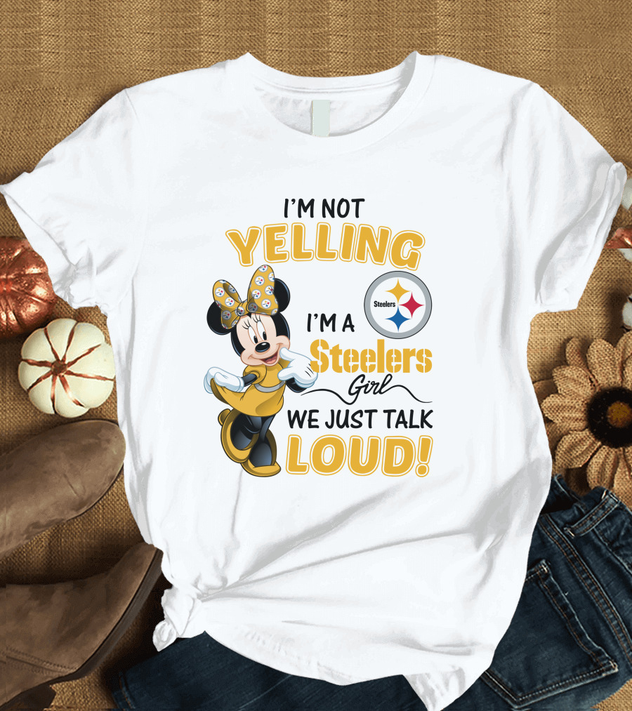 I'm Not Yelling I'm a Steelers Girl We Just Talk Loud T-Shirt