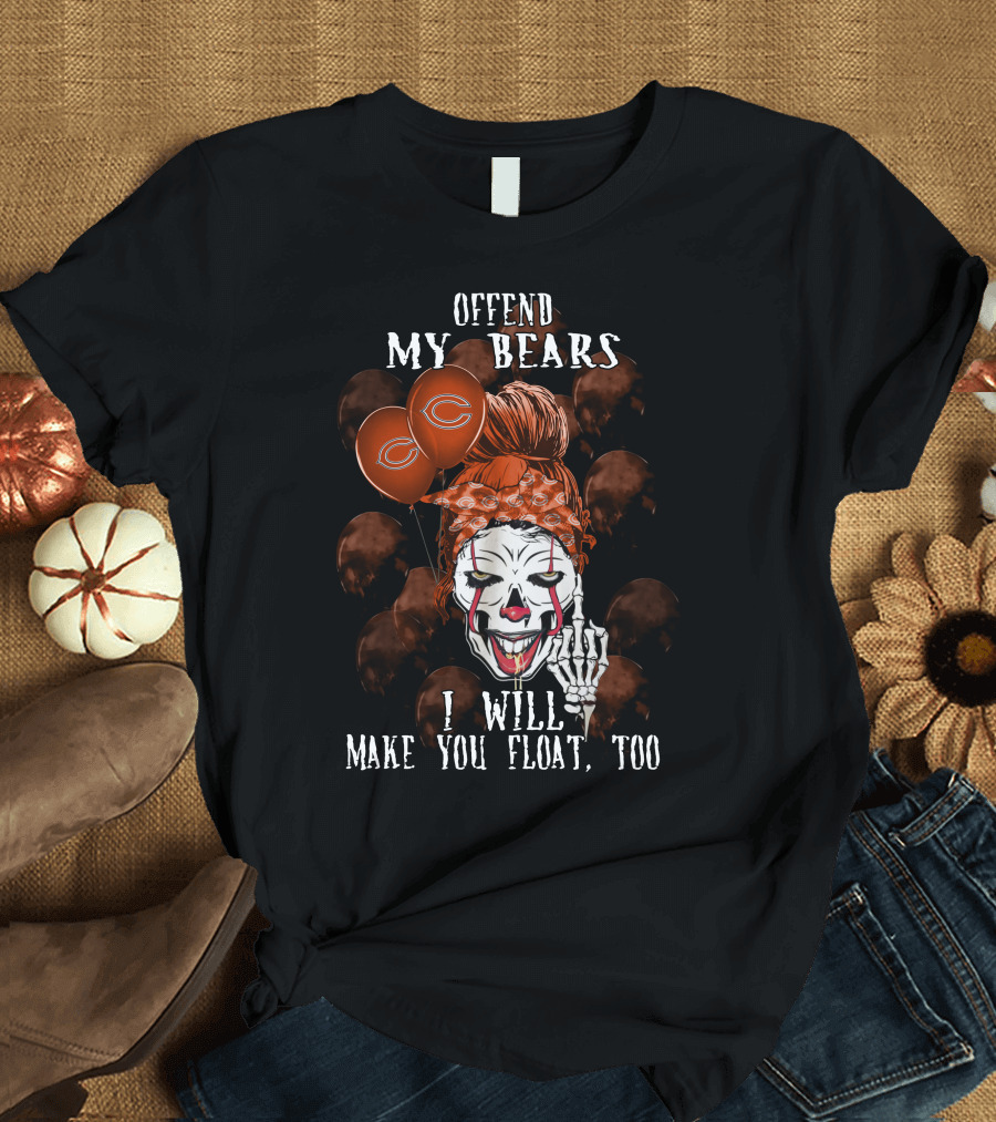 Offend My Bears I Will Make You Float Too Chicago Bears Halloween T-Shirt