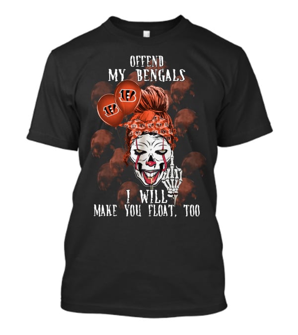 Offend My Bengals I Will Make You Float Too T-Shirt