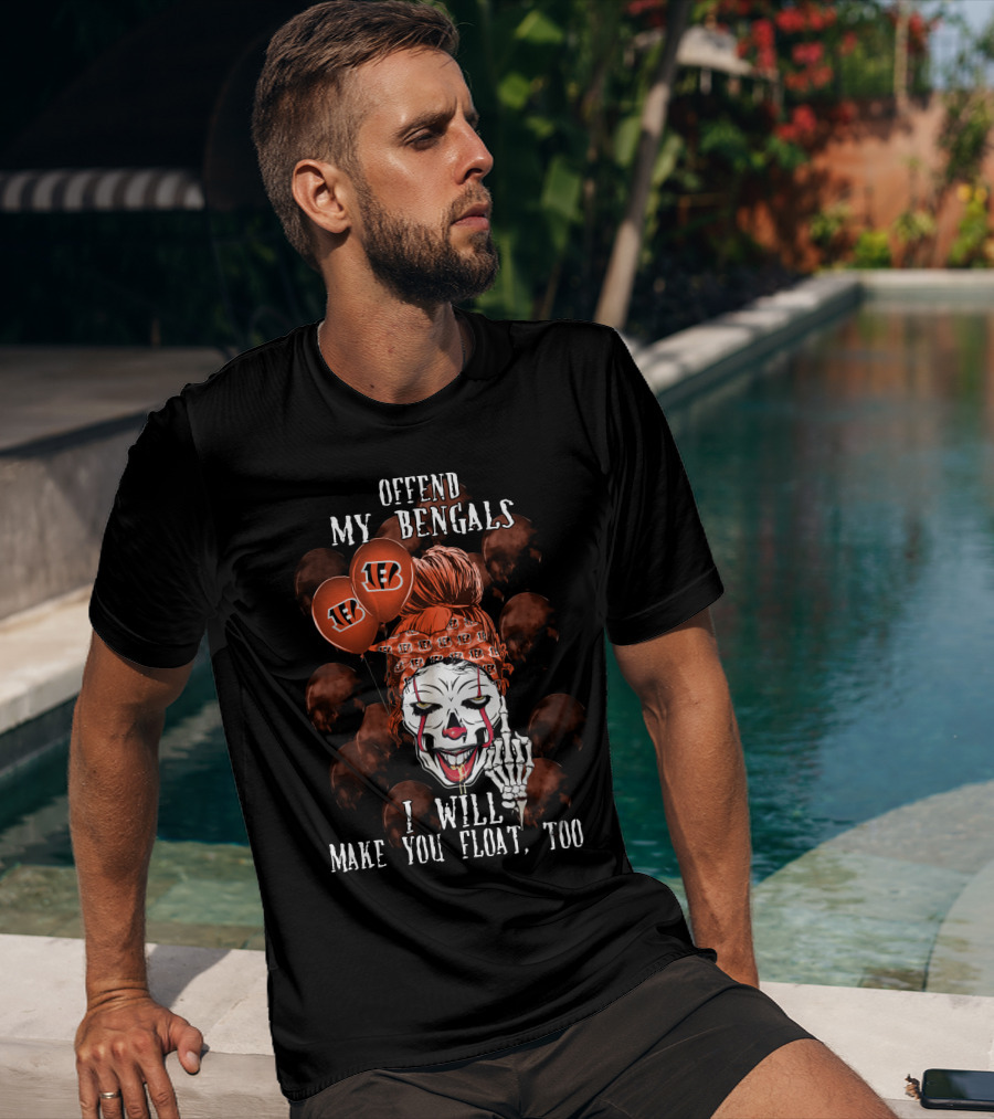 Offend My Bengals I Will Make You Float Too T-Shirt