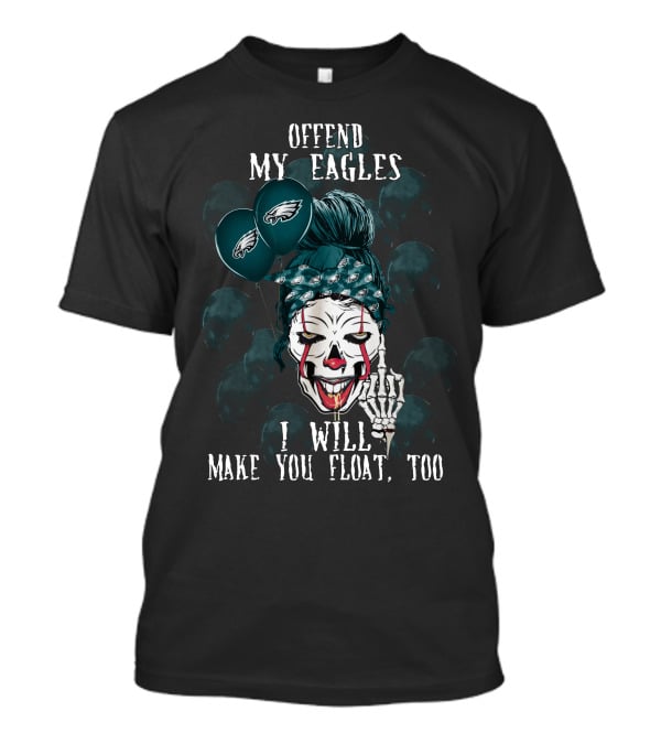 Offend My Eagles I Will Make You Float Too Philadelphia Eagles Halloween Clown T-Shirt