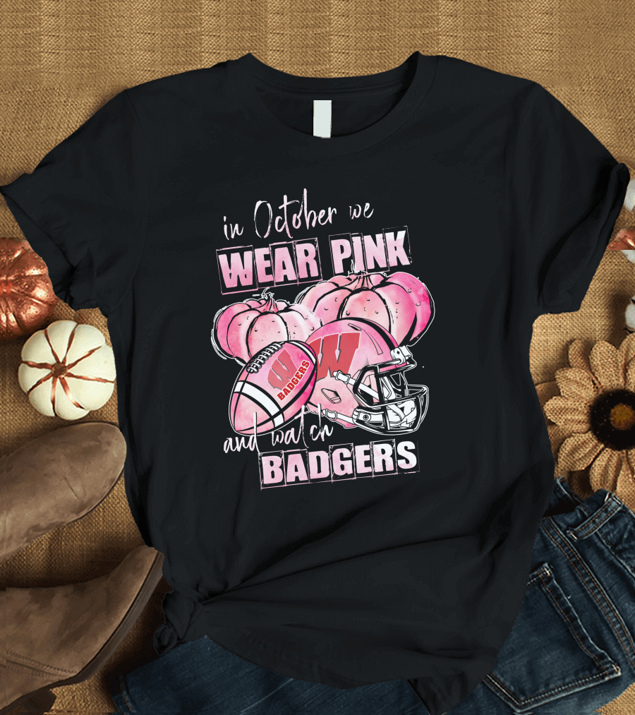 In October We Wear Pink and Watch Badgers Football Wisconsin 509NCAA L1MTH T-Shirt