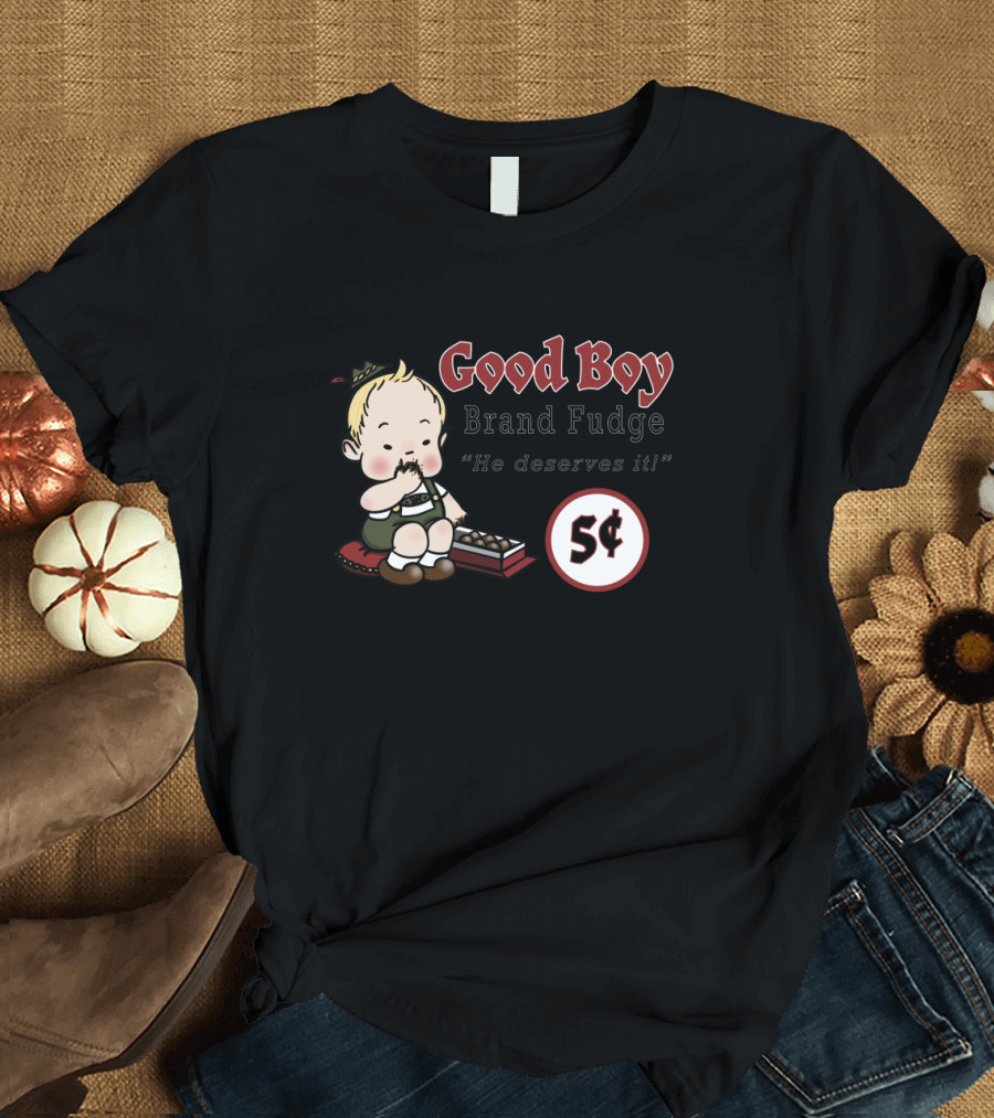 Good Boy Brand Fudge He Deserves It 5 Cents T-Shirt