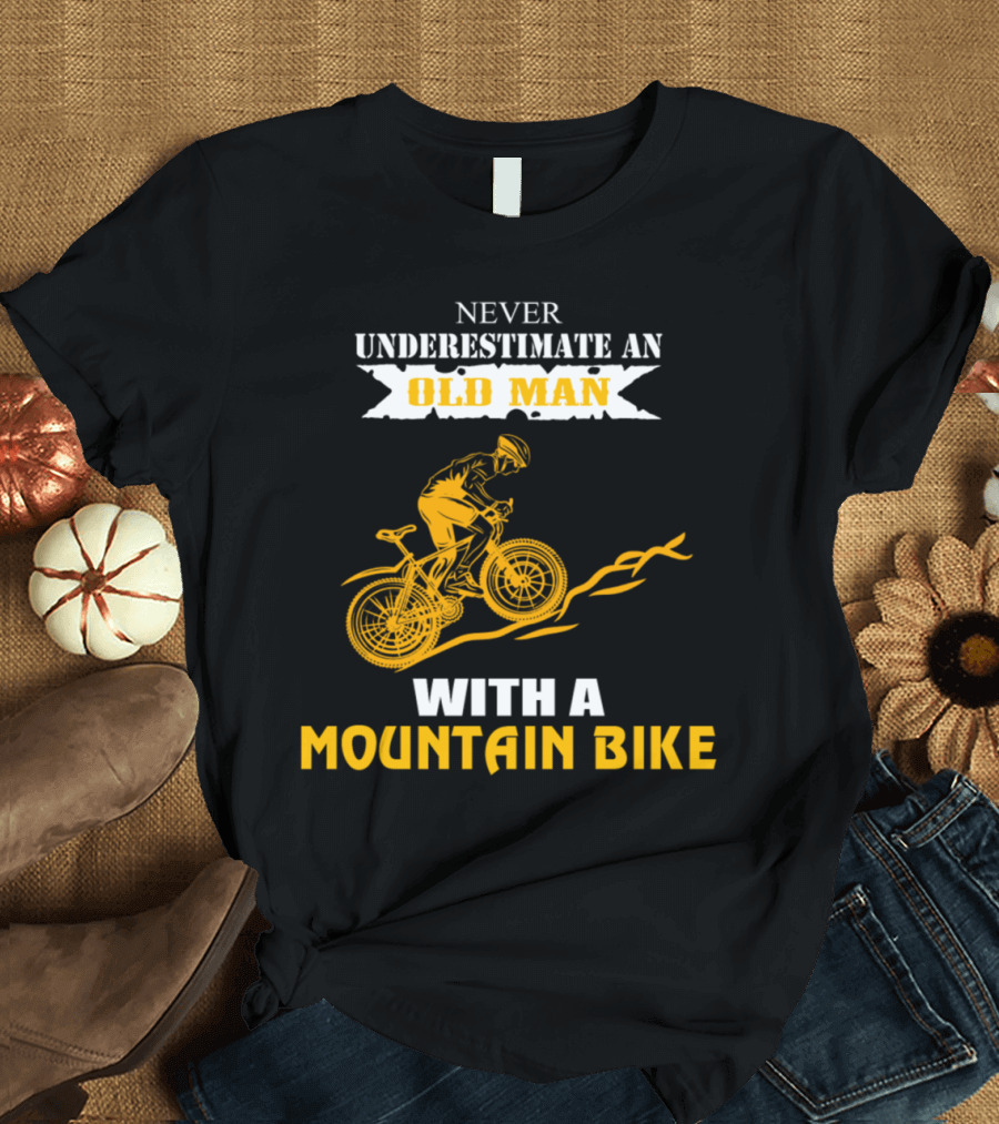 Never Underestimate an Old Man on a Thrilling Mountain Bike Adventure T-Shirt