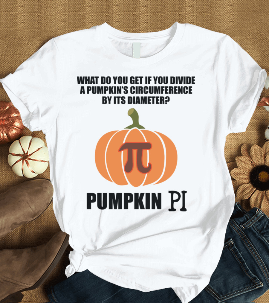 What Do You Get If You Divide a Pumpkin's Circumference by Its Diameter Pumpkin Pi Math T-Shirt