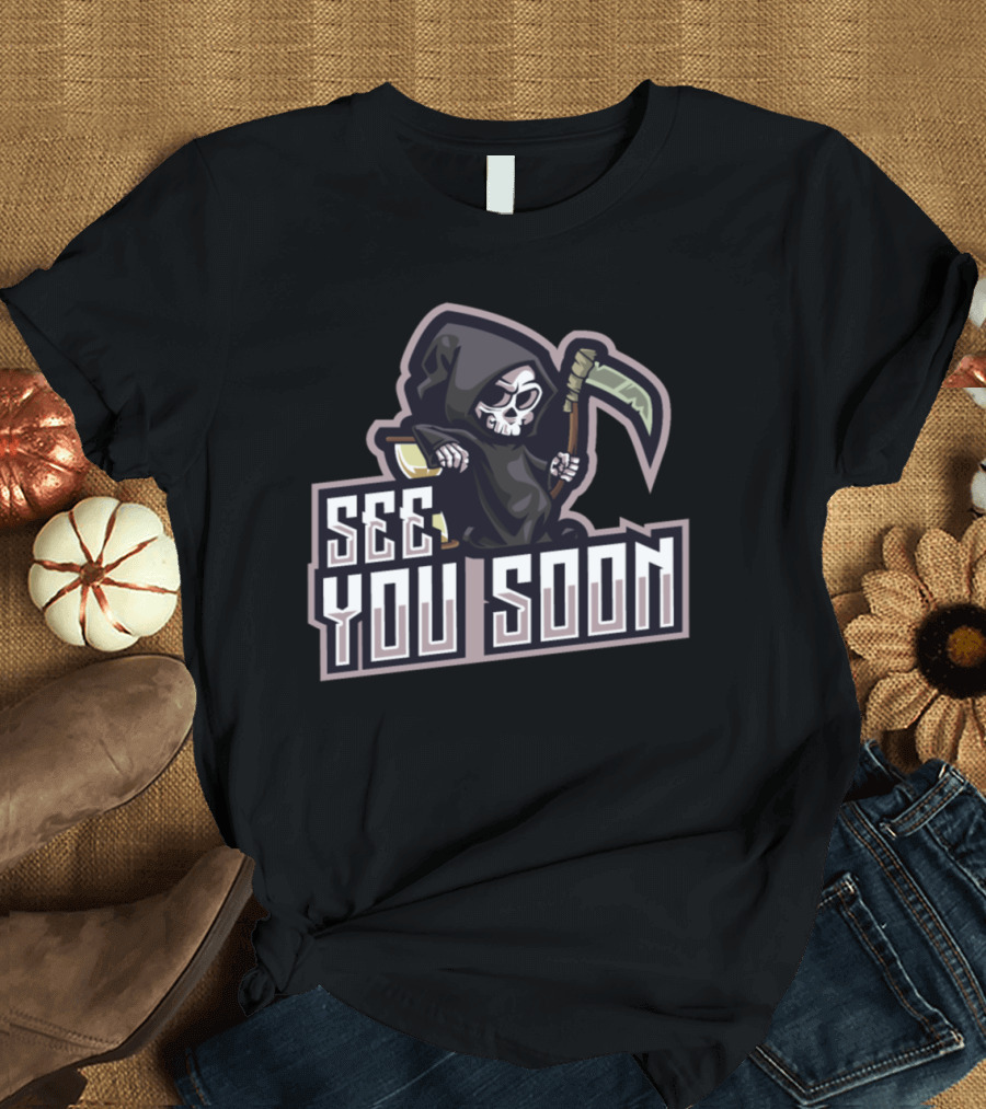 See You Soon Grim Reaper Skull T-Shirt