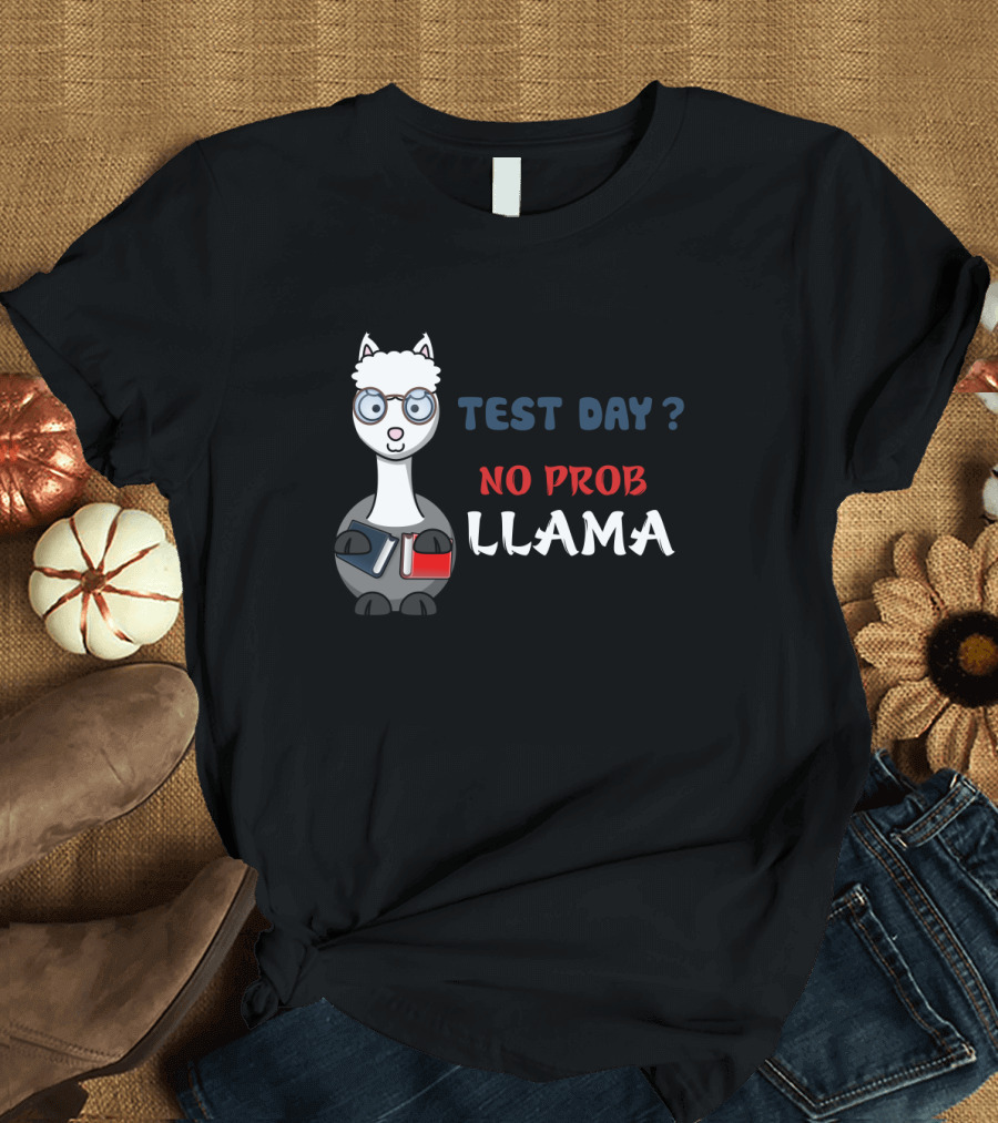 Test Day No Prob Llama Teacher Funny Exam Testing Teaching T-Shirt