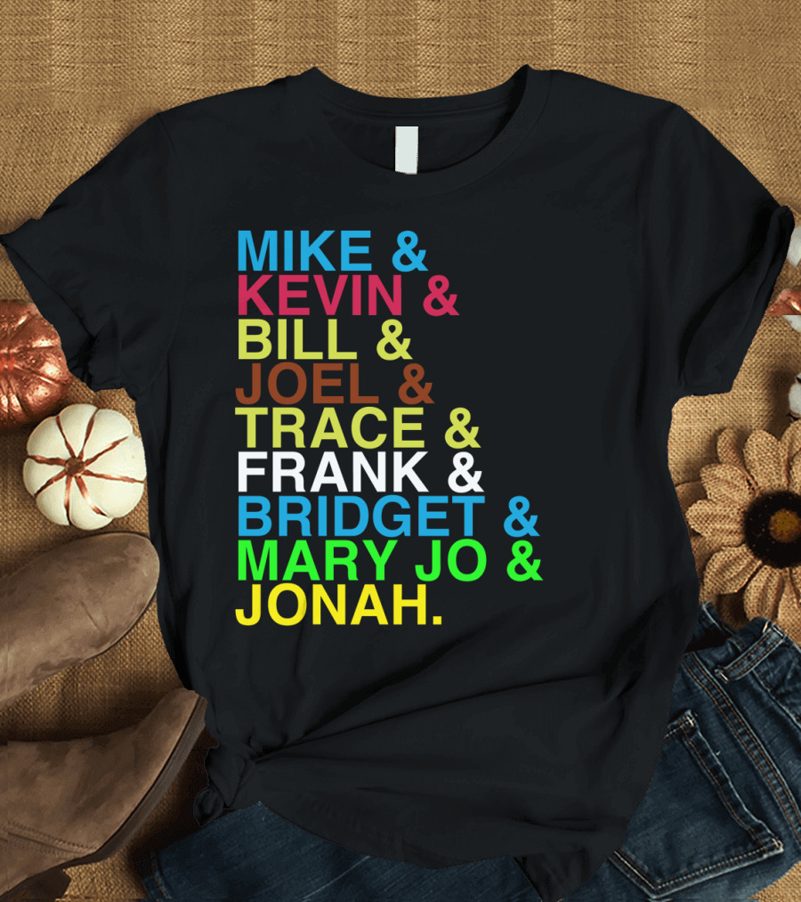 Mike Kevin Bill Joel Trace Frank Bridget Mary Jo Jonah RiffTrax MST3K Reunion Roll Call T-Shirt