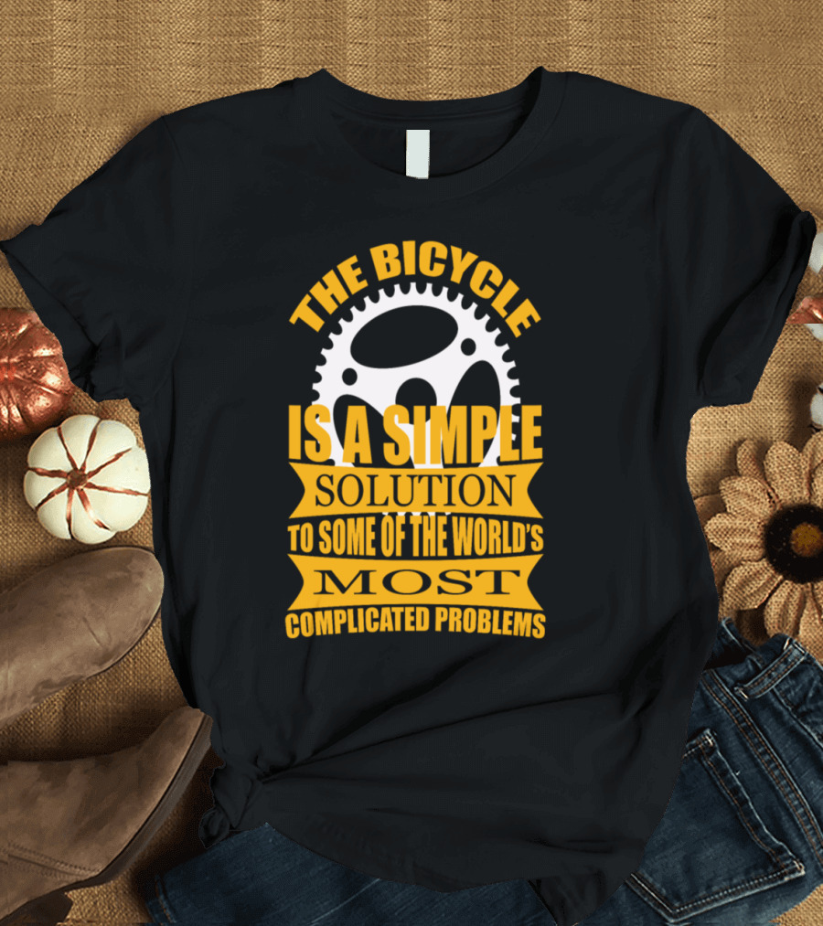 The Bicycle Is a Simple Solution to Some of the World's Most Complicated Problems T-Shirt