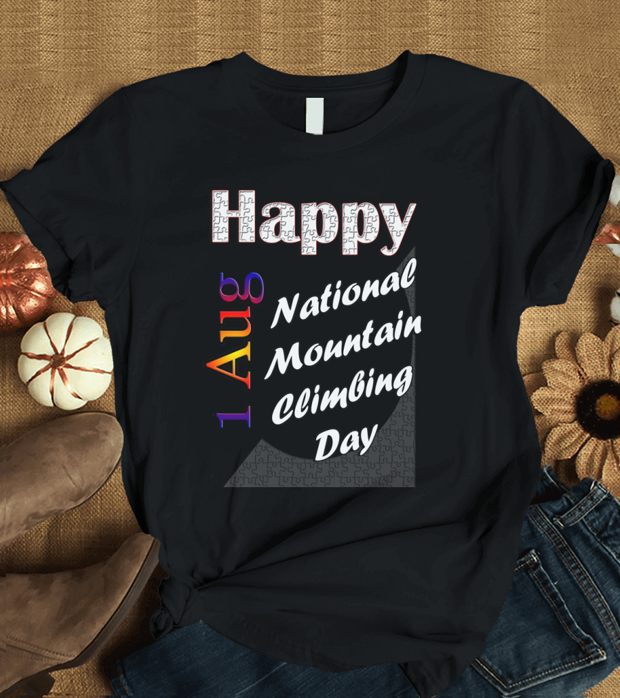 Happy Aug 1 National Mountain Climbing Day T-Shirt