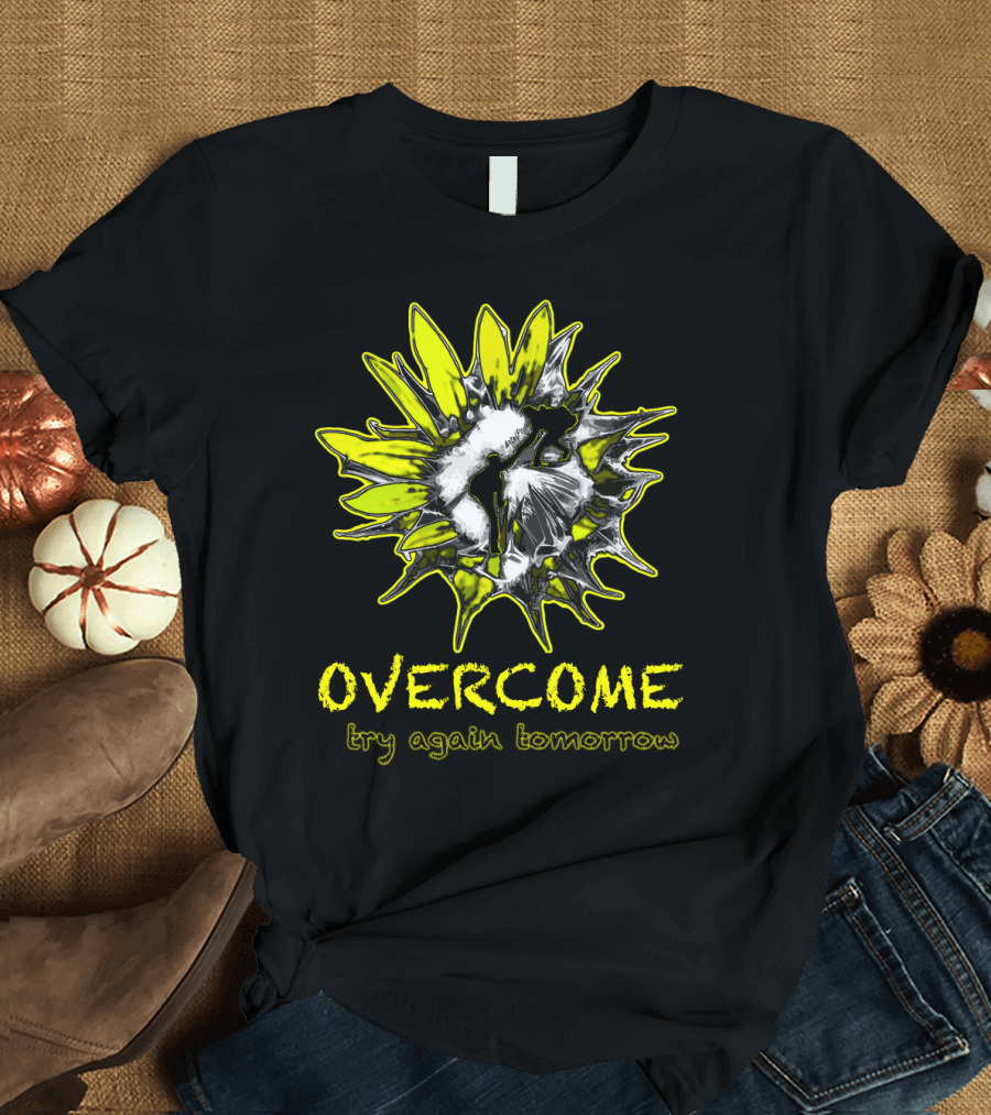 Overcome Sunflower Try Again Tomorrow Motivational T-Shirt