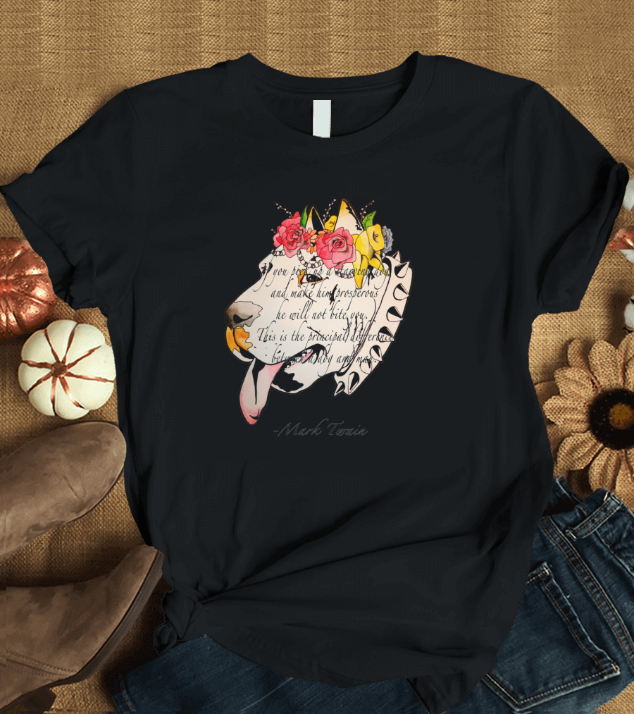If You Pick Up A Starving Dog and Make Him Prosperous, He Will Not Bite - Mark Twain Canine Delight T-Shirt