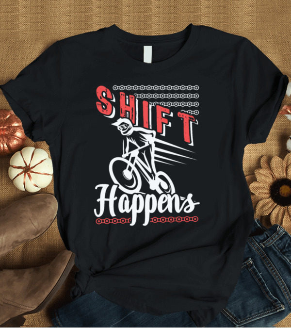 T-Shirt: Shift Happens Mountain Bike Riding with Chain Elements T-Shirt Shift Happens Mountain Bike Riding with Chain Elements T-Shirt