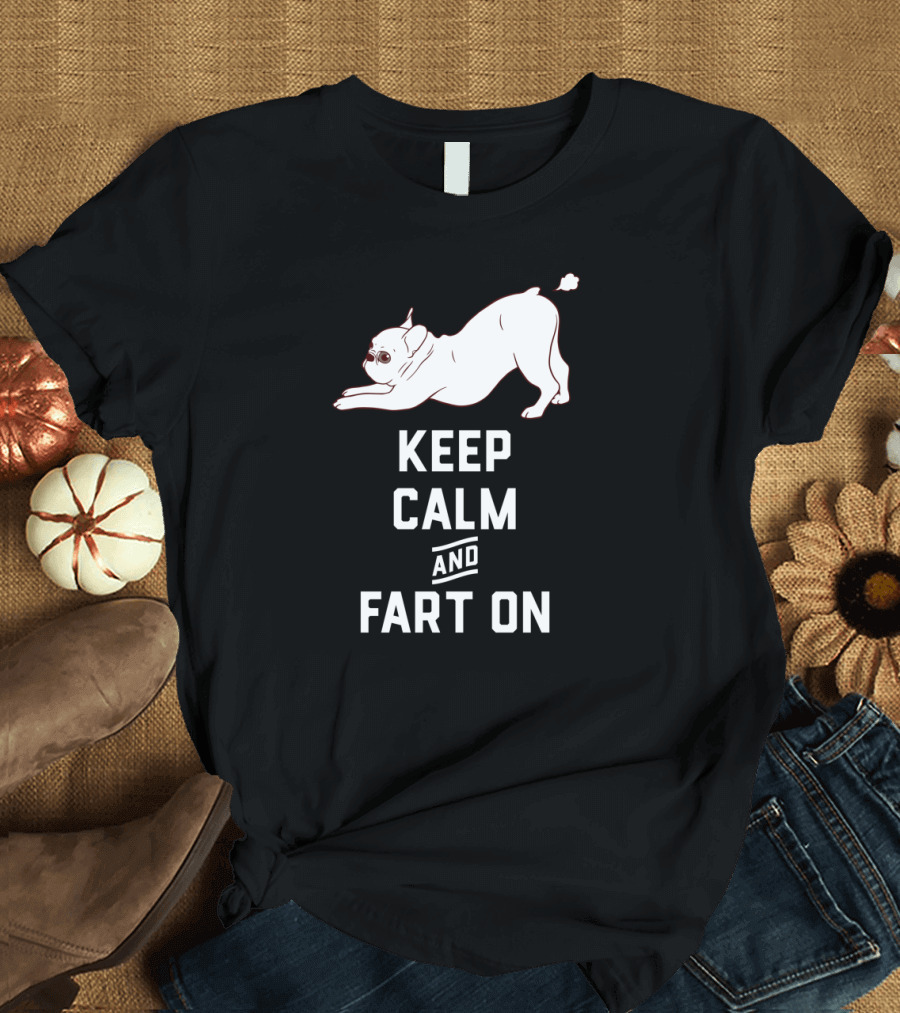 Keep Calm and Fart On with French Bulldog Humor T-Shirt