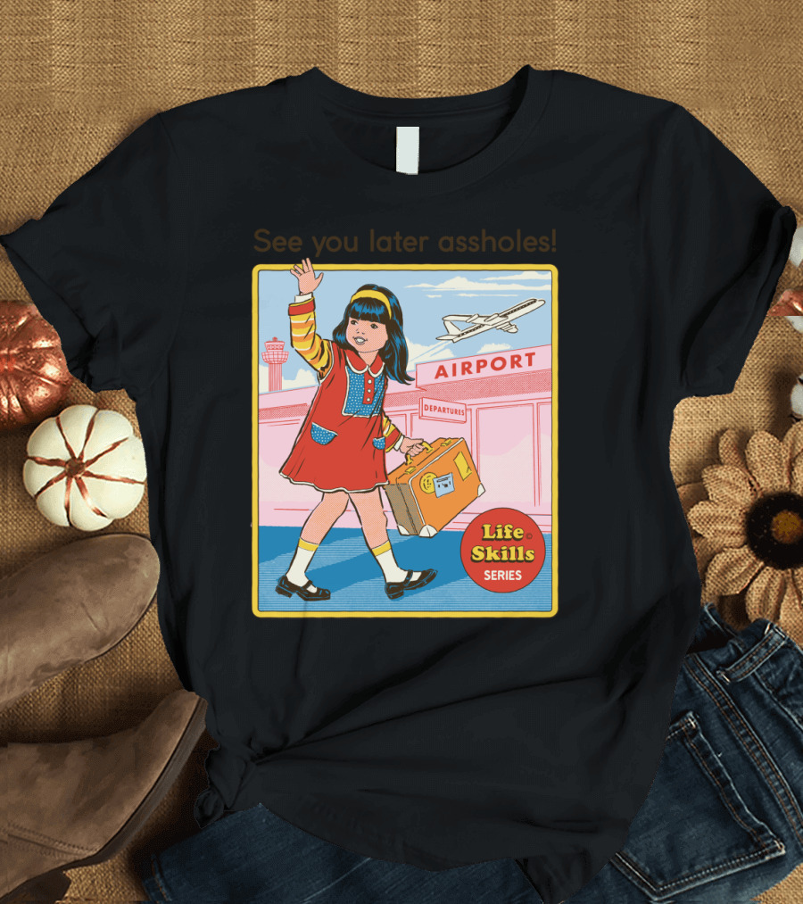 See You Later Assholes Airport Life Skills Series Departures T-Shirt