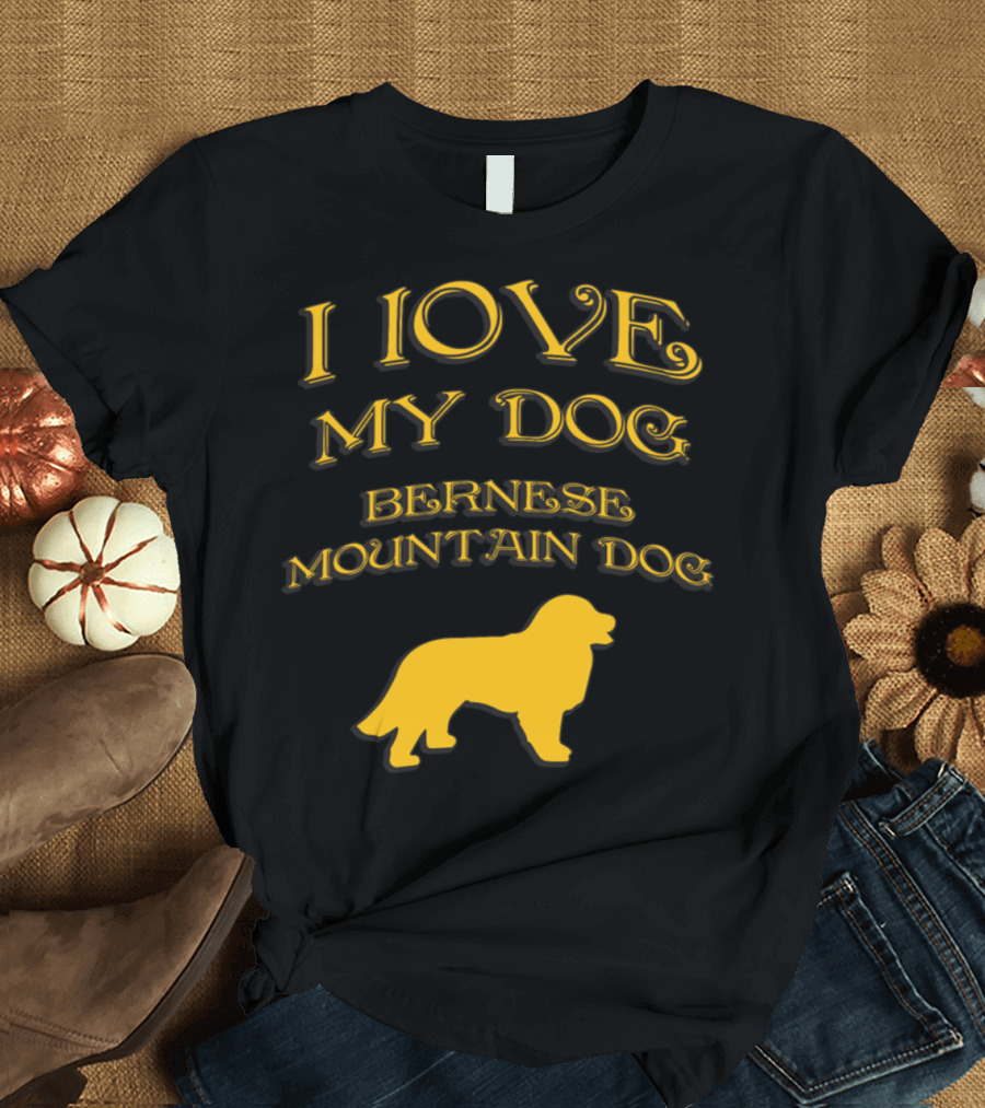 I LOVE MY DOG Bernese Mountain Dog T-Shirt