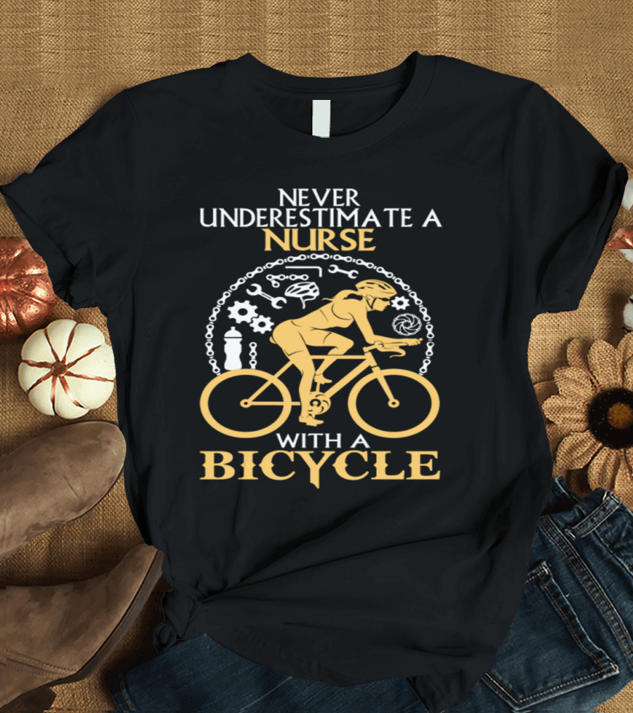 Never Underestimate a Nurse with a Bicycle Surrounded by Tools and Gears T-Shirt