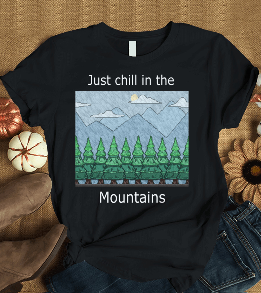 Just Chill in the Mountains with Forest and Sky Scene T-Shirt