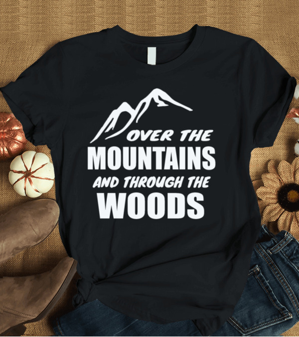 T-Shirt: Over the Mountains and Through the Woods T-Shirt Over the Mountains and Through the Woods T-Shirt