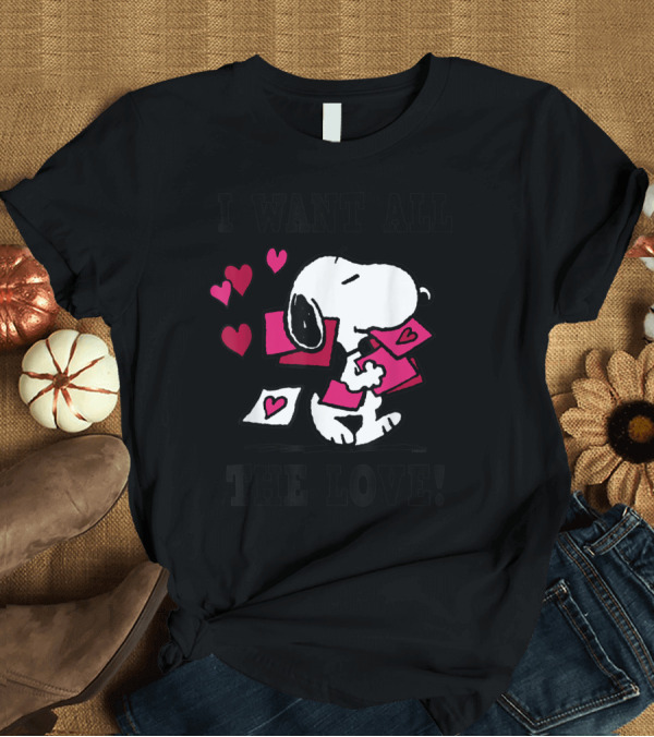 T-Shirt: Snoopy I Want All The Love Valentine's Peanuts T-Shirt Snoopy I Want All The Love Valentine's Peanuts T-Shirt