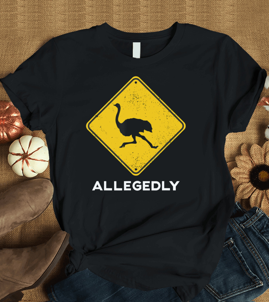 Allegedly Ostrich Caution Warning Sign T-Shirt