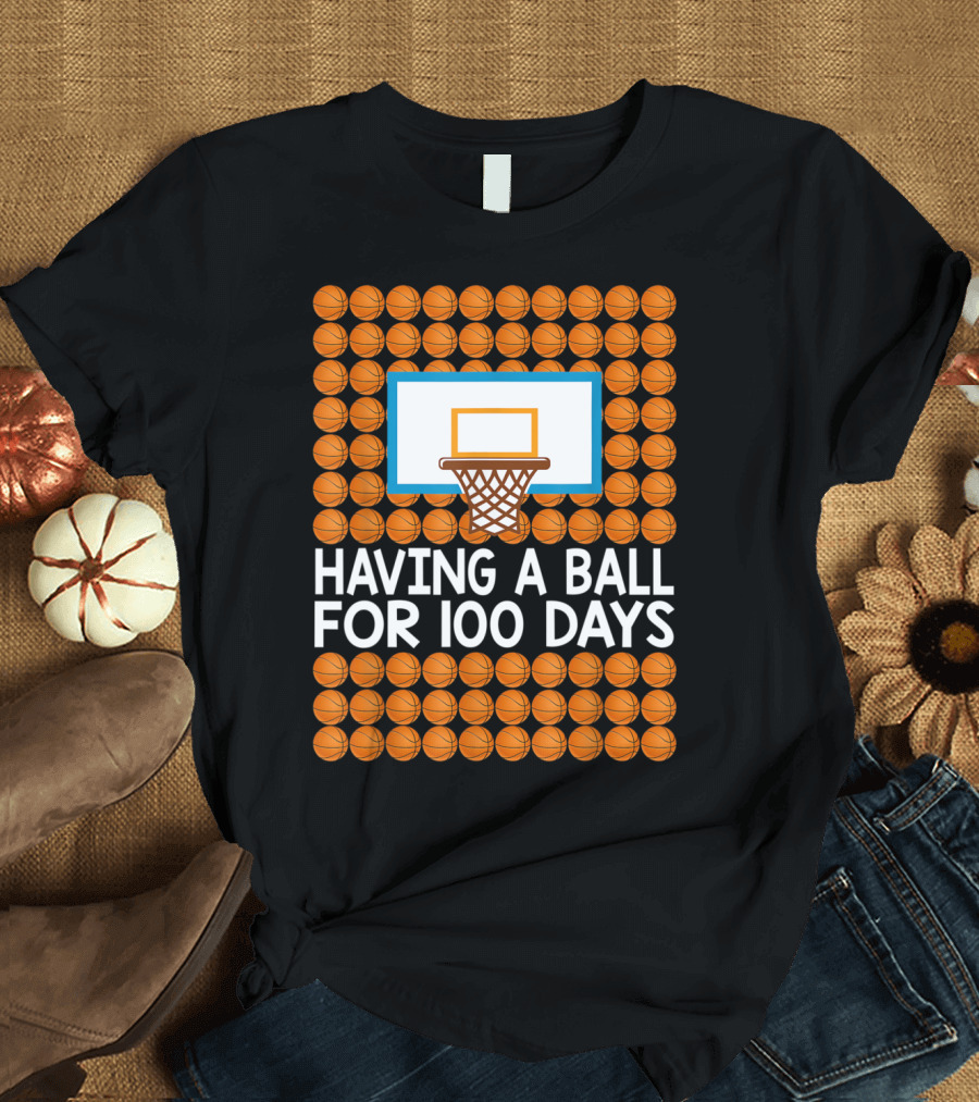 Having a Ball for 100 Days Basketball 100th Day T-Shirt