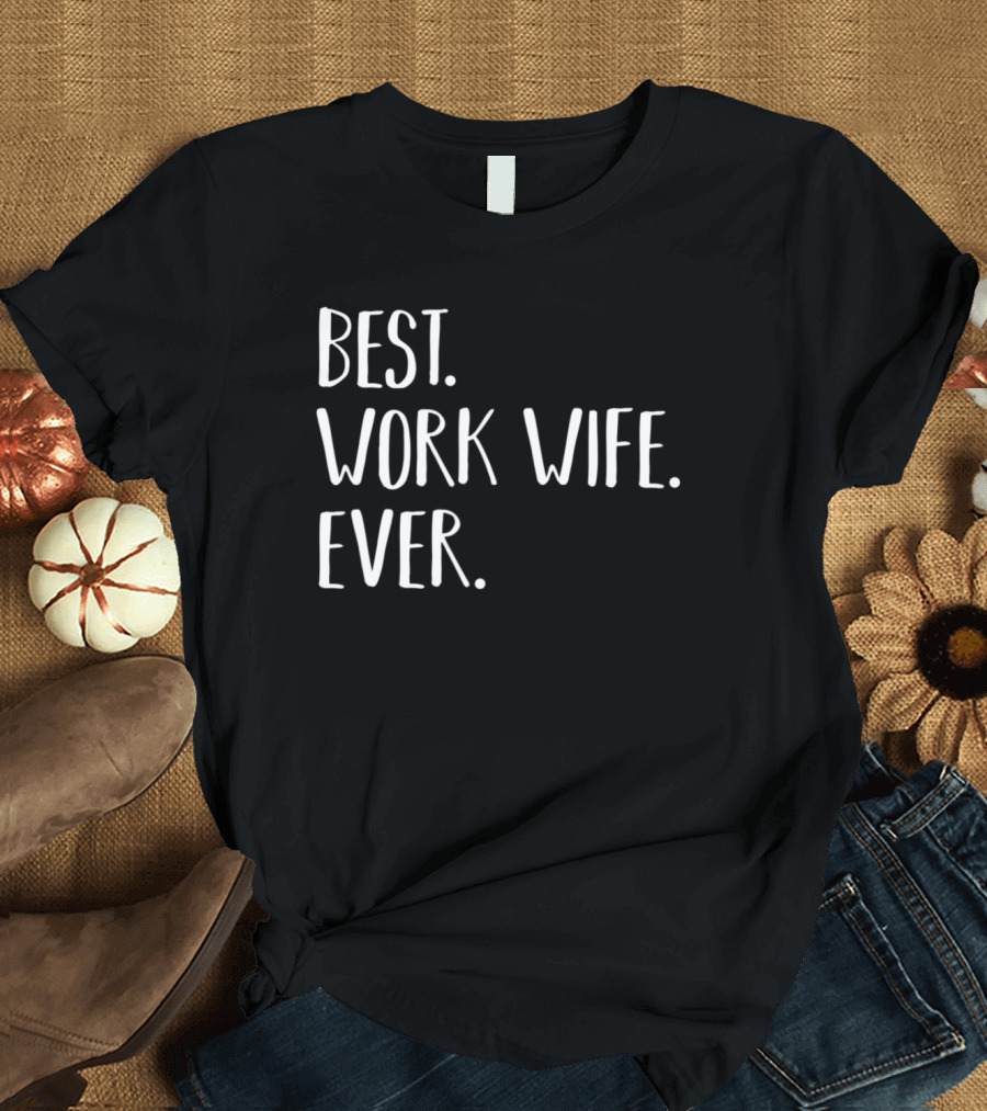 Best Work Wife Ever Funny Coworker T-Shirt